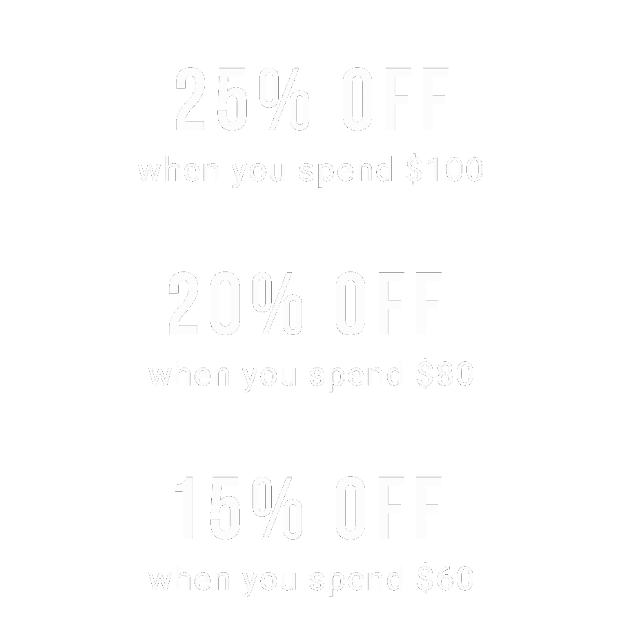 25% off when you spend $100 | 20% off when you spend $80 | 15% off when you spend $60   