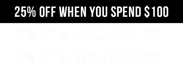 25% Off When You Spend $100 or More | 20% Off When You Spend $80 | 15% OFF When You Spend $60 