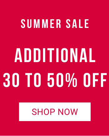 Shop Now - Additional 30 to 50% Off